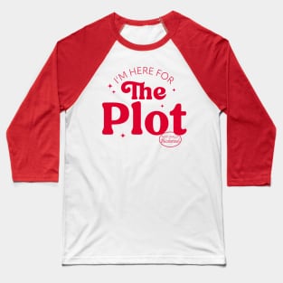 I'm Here For The Plot - the Plot Thickens - Live like you are a character development Baseball T-Shirt